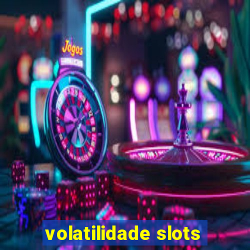 volatilidade slots